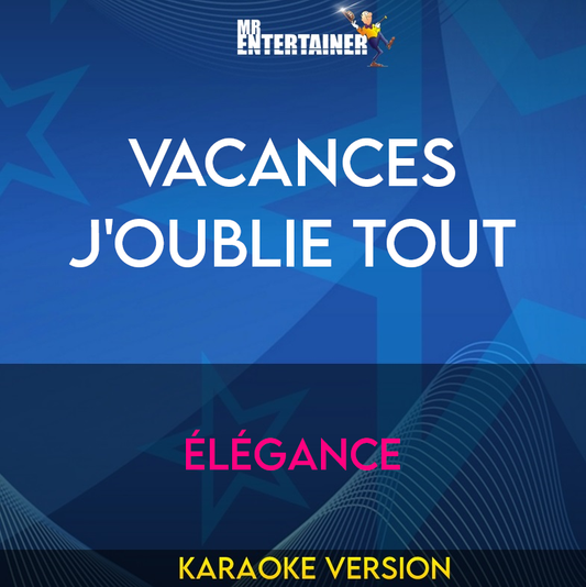 Vacances J'Oublie Tout - Élégance (Karaoke Version) from Mr Entertainer Karaoke