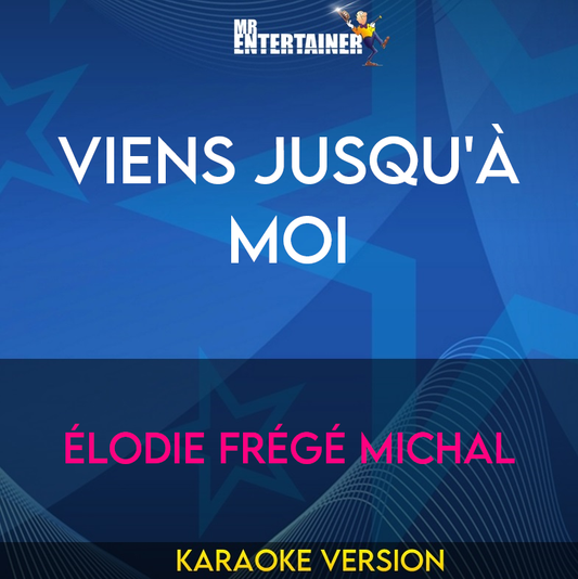 Viens Jusqu'à Moi - Élodie Frégé Michal (Karaoke Version) from Mr Entertainer Karaoke