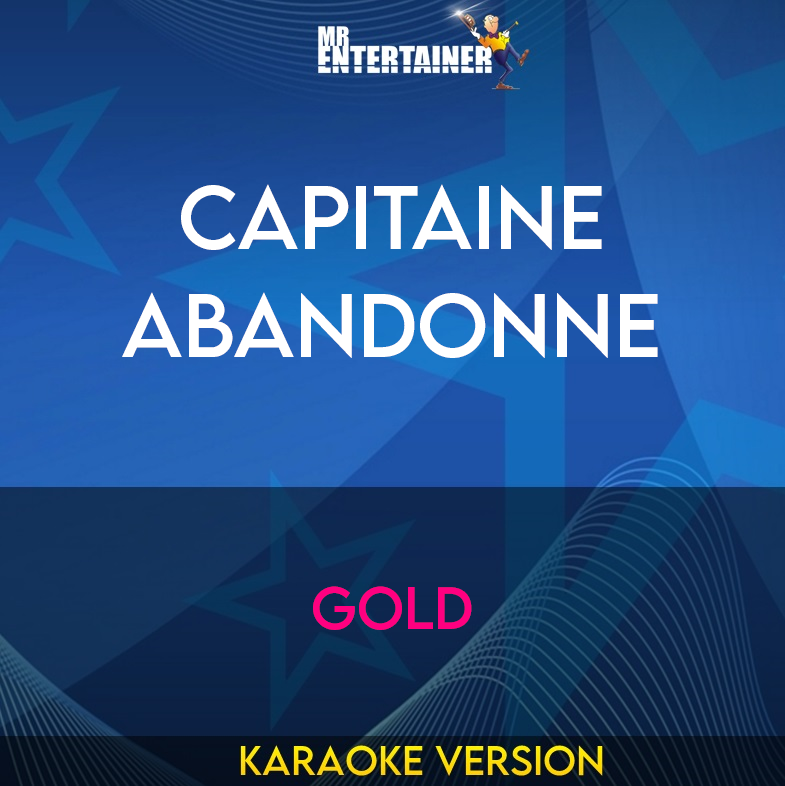 Capitaine Abandonne - Gold (Karaoke Version) from Mr Entertainer Karaoke