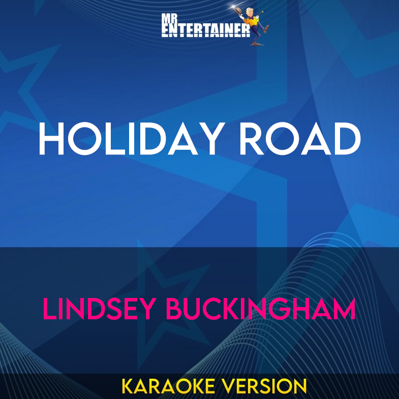 Holiday Road - Lindsey Buckingham (Karaoke Version) from Mr Entertainer Karaoke