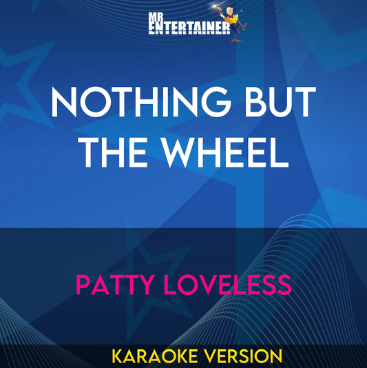 Nothing But The Wheel - Patty Loveless (Karaoke Version) from Mr Entertainer Karaoke