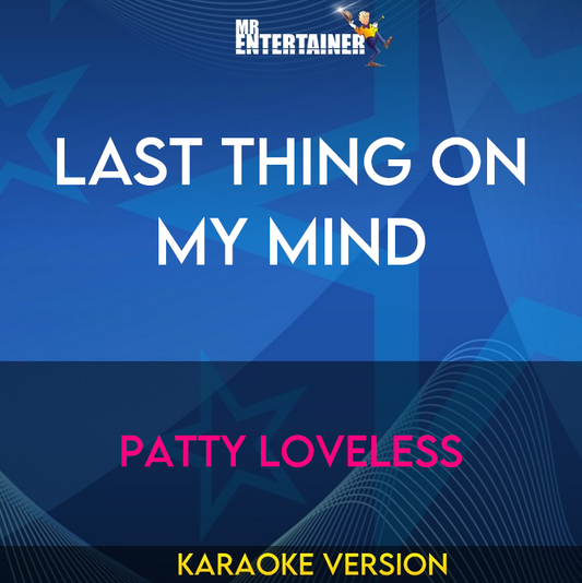 Last Thing On My Mind - Patty Loveless (Karaoke Version) from Mr Entertainer Karaoke