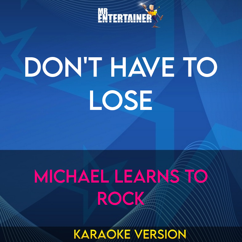 Don't Have To Lose - Michael Learns To Rock (Karaoke Version) from Mr Entertainer Karaoke