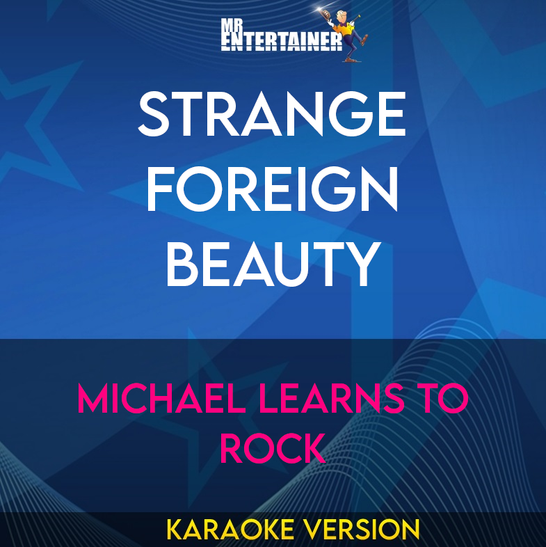 Strange Foreign Beauty - Michael Learns To Rock (Karaoke Version) from Mr Entertainer Karaoke