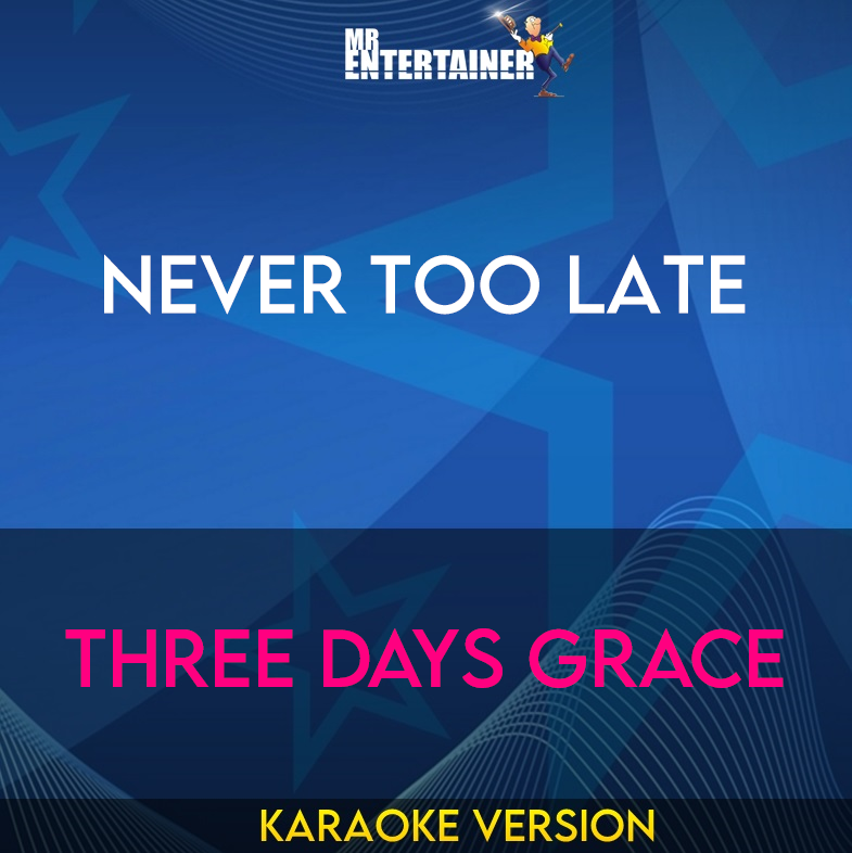 Never Too Late - Three Days Grace (Karaoke Version) from Mr Entertainer Karaoke