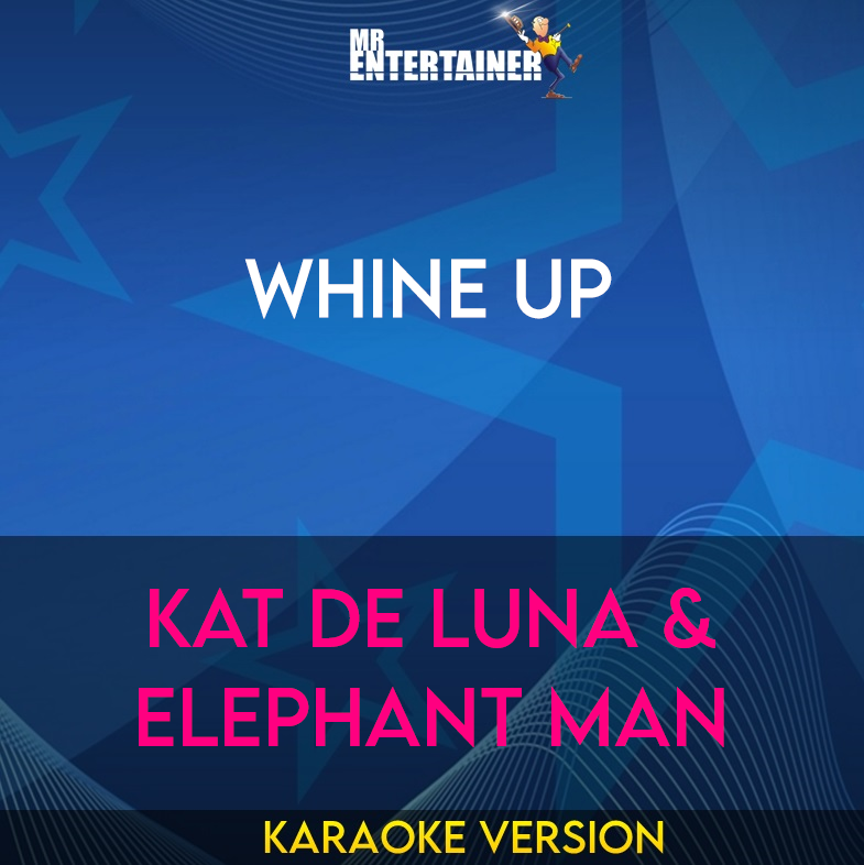 Whine Up - Kat De Luna & Elephant Man (Karaoke Version) from Mr Entertainer Karaoke