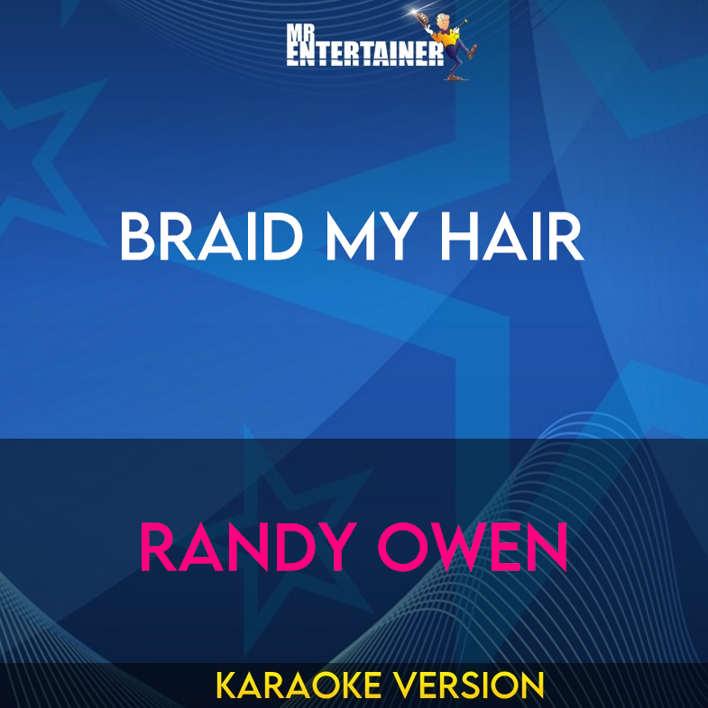 Braid My Hair - Randy Owen (Karaoke Version) from Mr Entertainer Karaoke