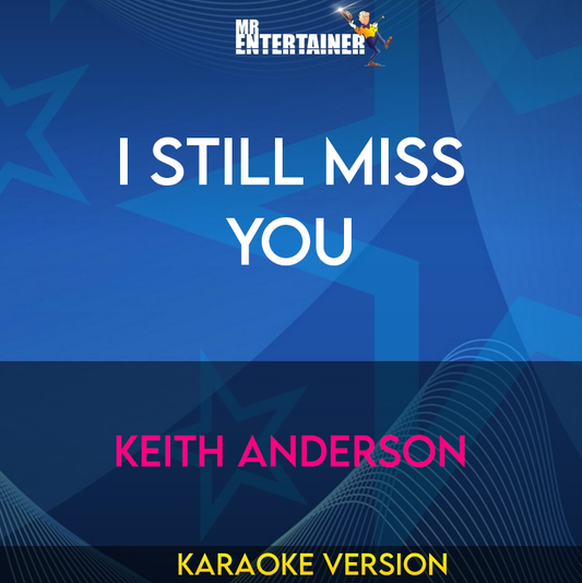 I Still Miss You - Keith Anderson (Karaoke Version) from Mr Entertainer Karaoke