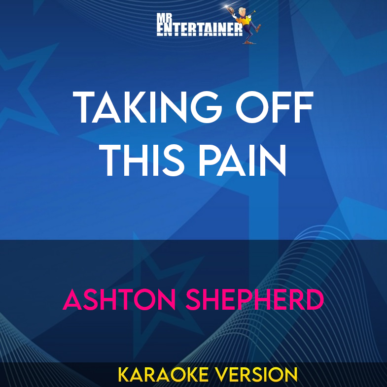 Taking Off This Pain - Ashton Shepherd (Karaoke Version) from Mr Entertainer Karaoke