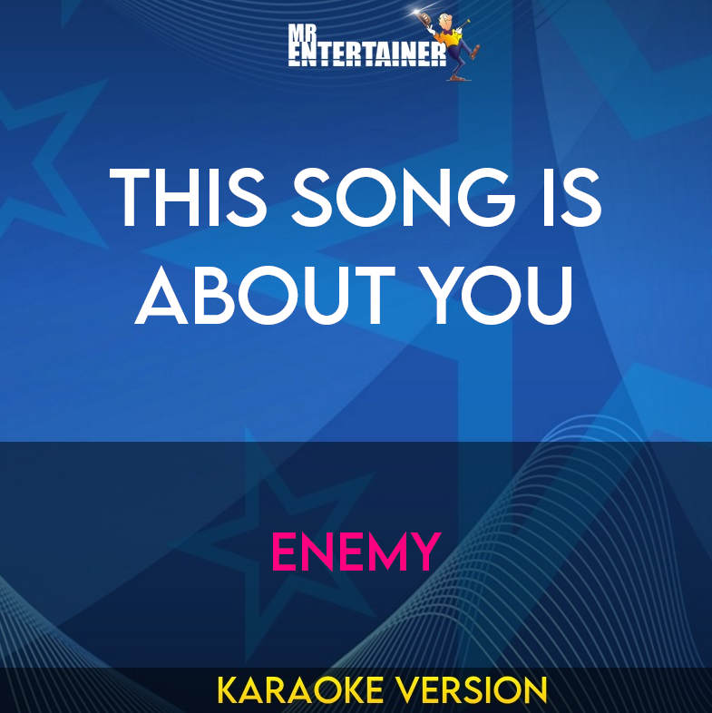 This Song Is About You - Enemy (Karaoke Version) from Mr Entertainer Karaoke