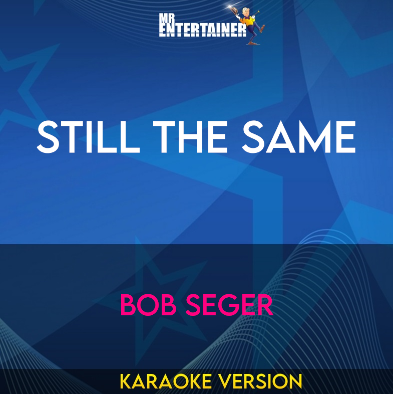 Still The Same - Bob Seger (Karaoke Version) from Mr Entertainer Karaoke