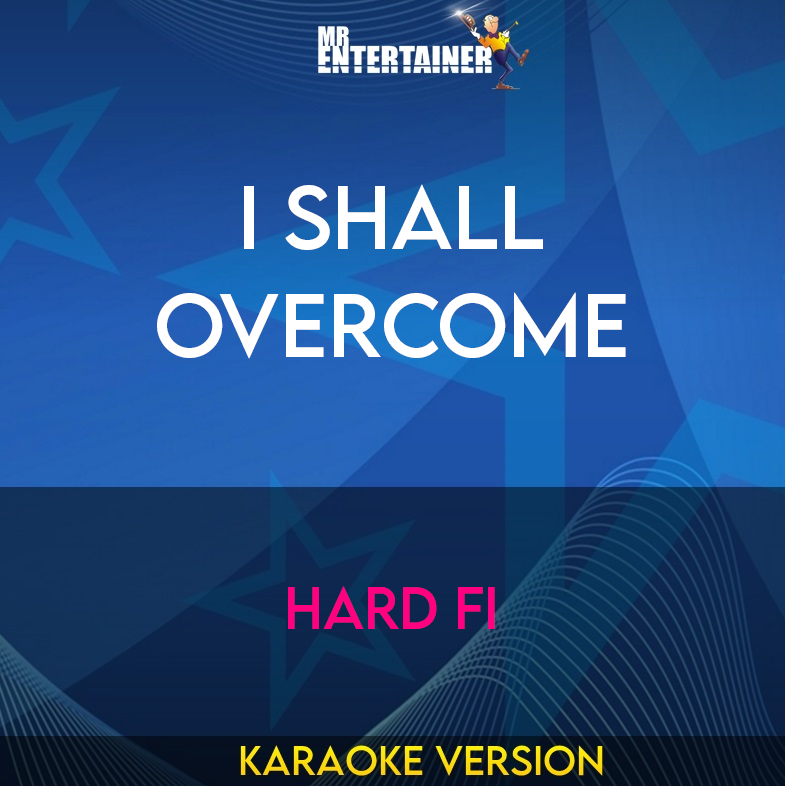 I Shall Overcome - Hard Fi (Karaoke Version) from Mr Entertainer Karaoke