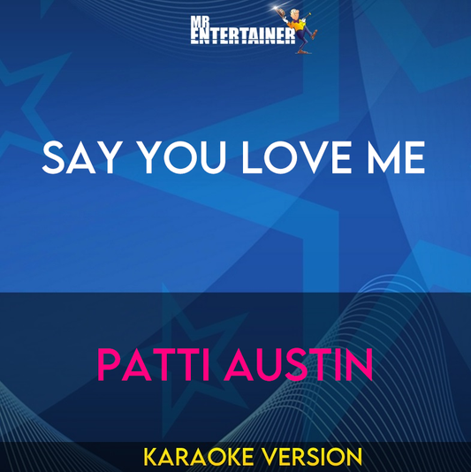 Say You Love Me - PatTI Austin (Karaoke Version) from Mr Entertainer Karaoke