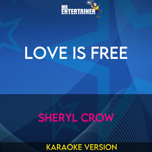 Love Is Free - Sheryl Crow (Karaoke Version) from Mr Entertainer Karaoke