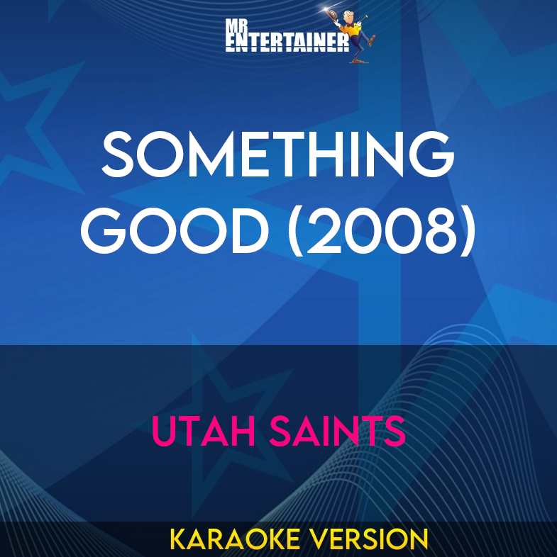 Something Good (2008) - Utah Saints (Karaoke Version) from Mr Entertainer Karaoke