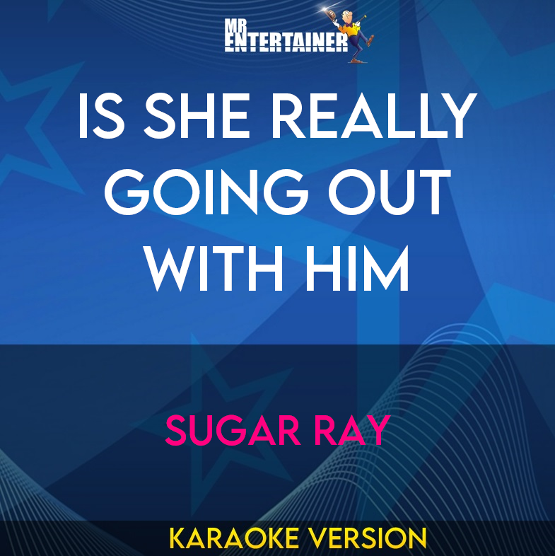 Is She Really Going Out With Him - Sugar Ray (Karaoke Version) from Mr Entertainer Karaoke