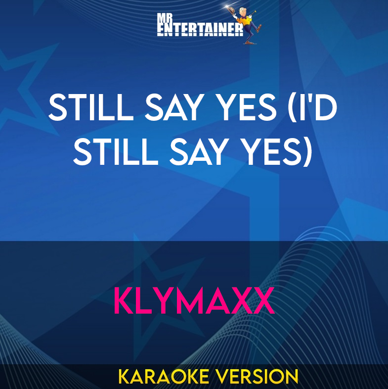 Still Say Yes (I'd Still Say Yes) - Klymaxx (Karaoke Version) from Mr Entertainer Karaoke
