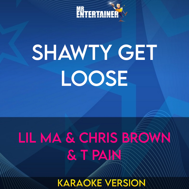 Shawty Get Loose - Lil Ma & Chris Brown & T Pain (Karaoke Version) from Mr Entertainer Karaoke