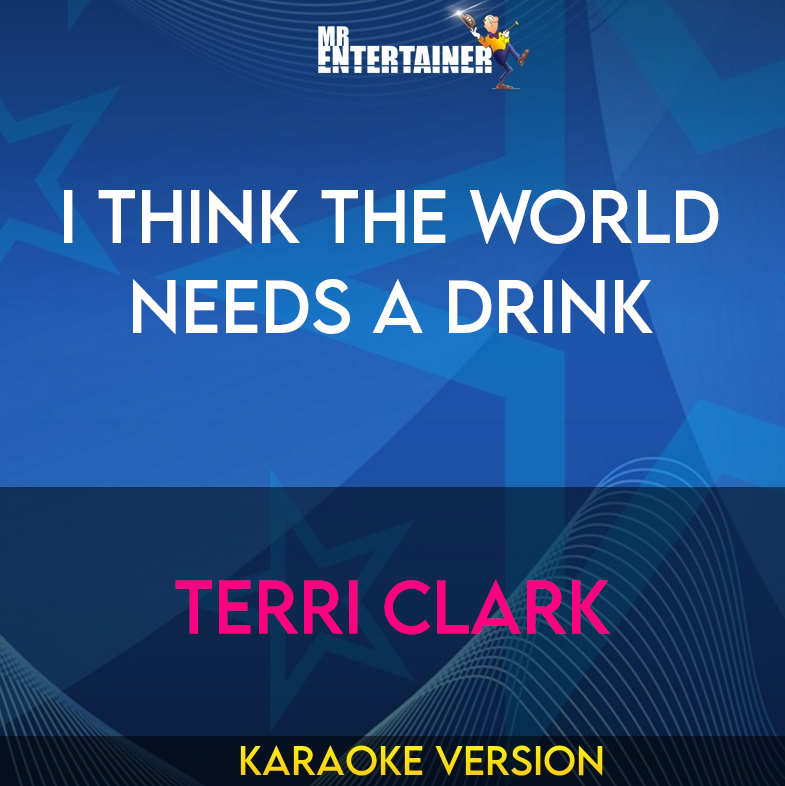 I Think The World Needs A Drink - Terri Clark (Karaoke Version) from Mr Entertainer Karaoke