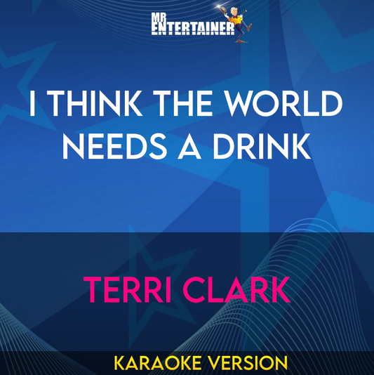 I Think The World Needs A Drink - Terri Clark (Karaoke Version) from Mr Entertainer Karaoke