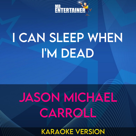 I Can Sleep When I'm Dead - Jason Michael Carroll (Karaoke Version) from Mr Entertainer Karaoke