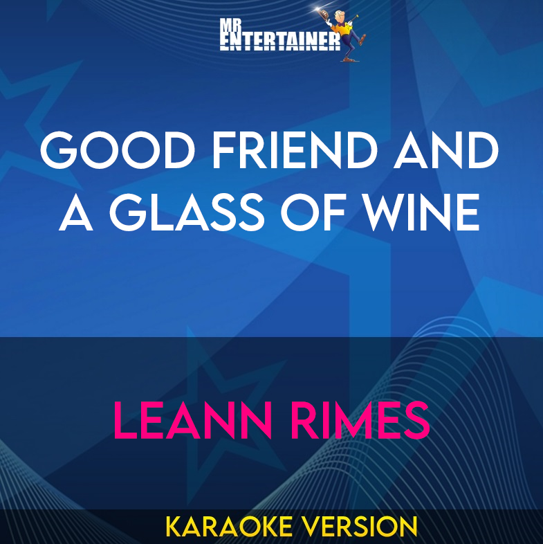 Good Friend And A Glass Of Wine - LeAnn Rimes (Karaoke Version) from Mr Entertainer Karaoke