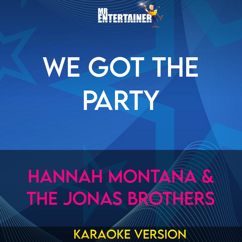 We Got The Party - Hannah Montana & The Jonas Brothers (Karaoke Version) from Mr Entertainer Karaoke