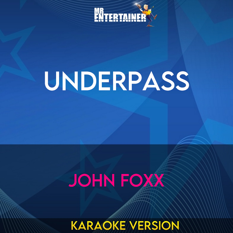 Underpass - John Foxx (Karaoke Version) from Mr Entertainer Karaoke