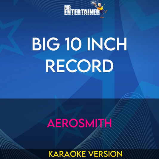 Big 10 Inch Record - Aerosmith (Karaoke Version) from Mr Entertainer Karaoke