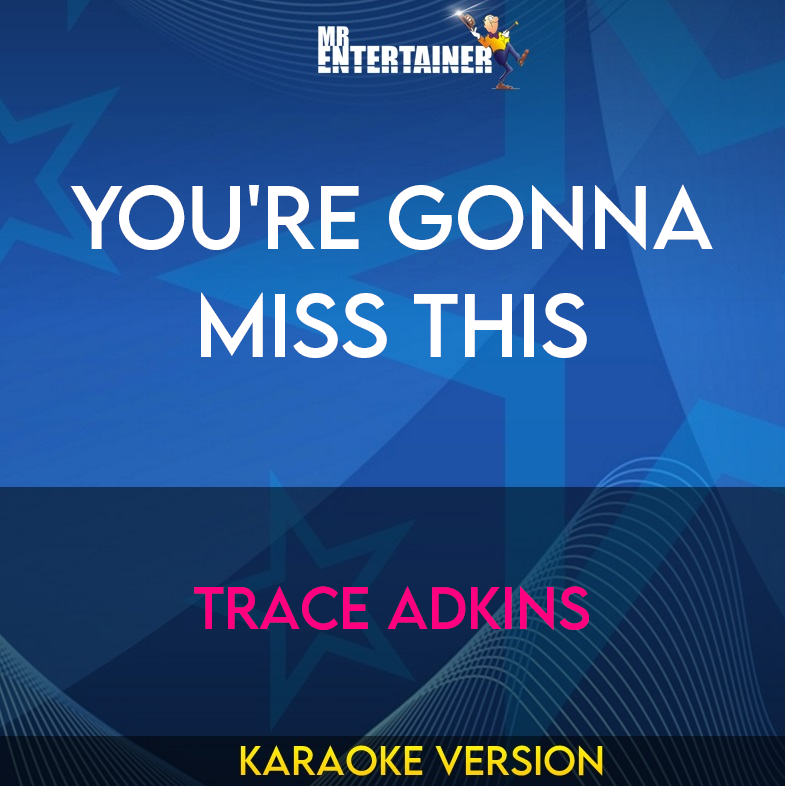You're Gonna Miss This - Trace Adkins (Karaoke Version) from Mr Entertainer Karaoke