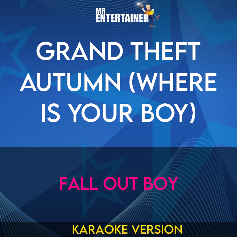 Grand Theft Autumn (Where Is Your Boy) - Fall Out Boy (Karaoke Version) from Mr Entertainer Karaoke