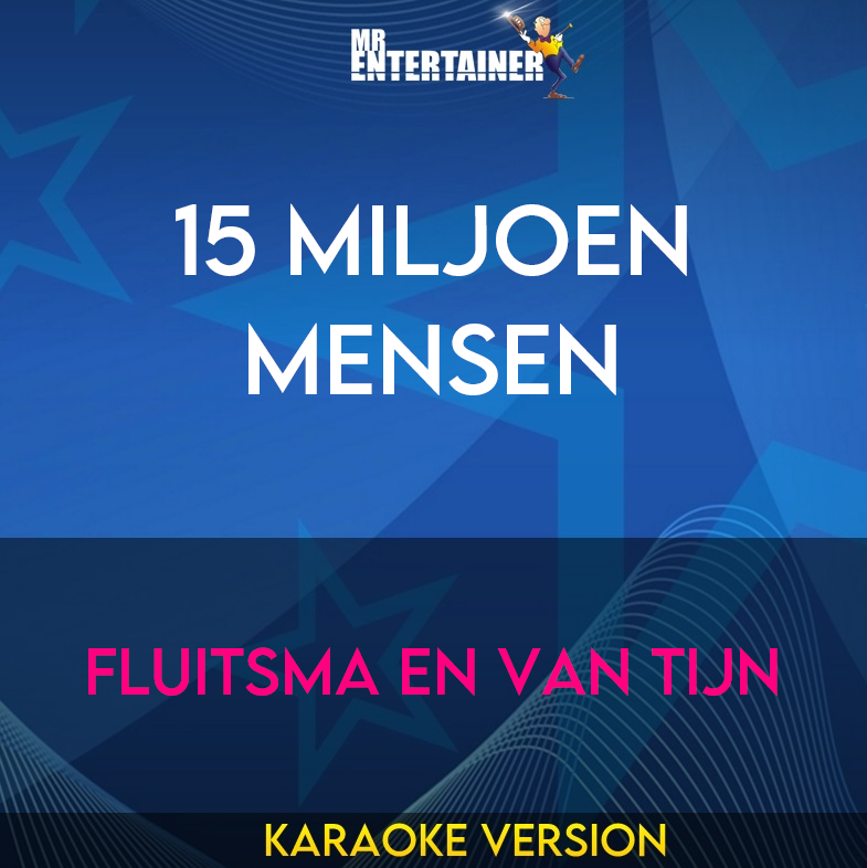 15 Miljoen Mensen - Fluitsma En Van Tijn (Karaoke Version) from Mr Entertainer Karaoke