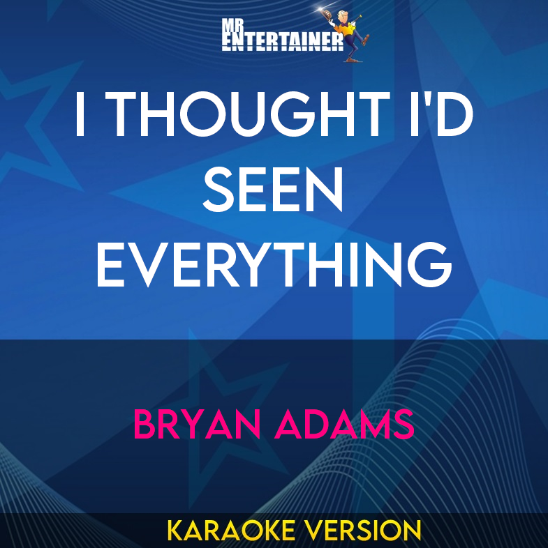 I Thought I'd Seen Everything - Bryan Adams (Karaoke Version) from Mr Entertainer Karaoke