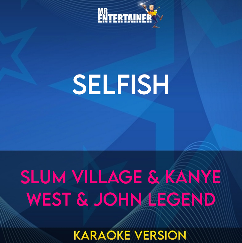 Selfish - Slum Village & Kanye West & John Legend (Karaoke Version) from Mr Entertainer Karaoke