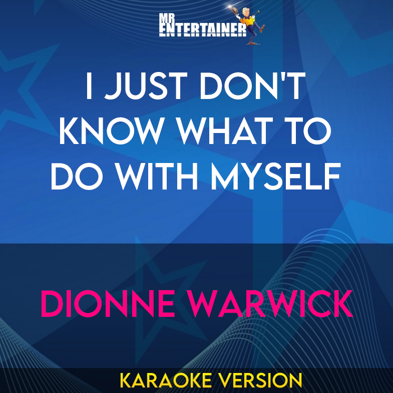 I Just Don't Know What To Do With Myself - Dionne Warwick (Karaoke Version) from Mr Entertainer Karaoke