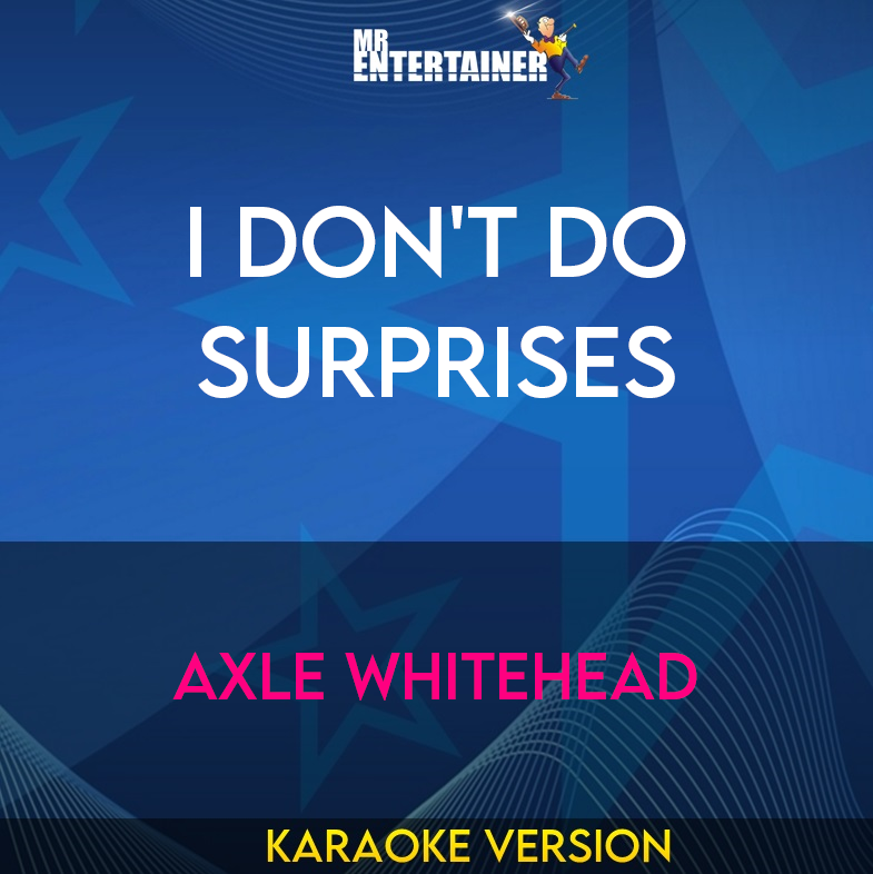I Don't Do Surprises - Axle Whitehead (Karaoke Version) from Mr Entertainer Karaoke