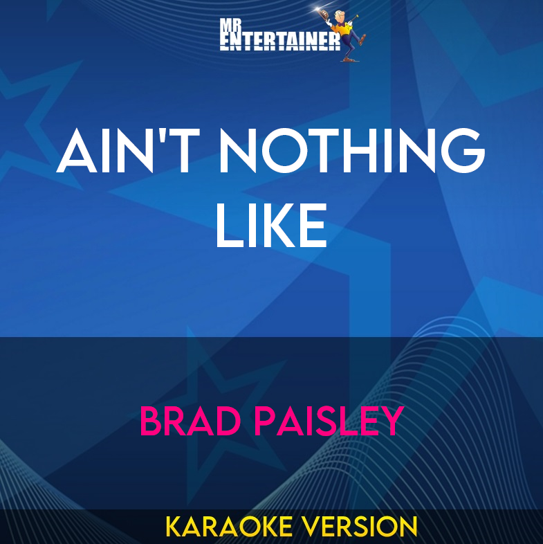 Ain't Nothing Like - Brad Paisley (Karaoke Version) from Mr Entertainer Karaoke