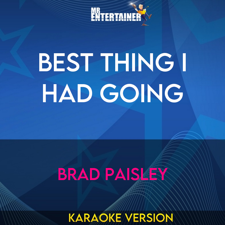 Best Thing I Had Going - Brad Paisley (Karaoke Version) from Mr Entertainer Karaoke