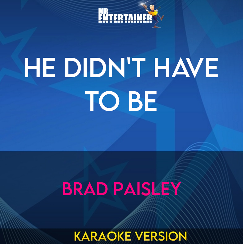 He Didn't Have To Be - Brad Paisley (Karaoke Version) from Mr Entertainer Karaoke