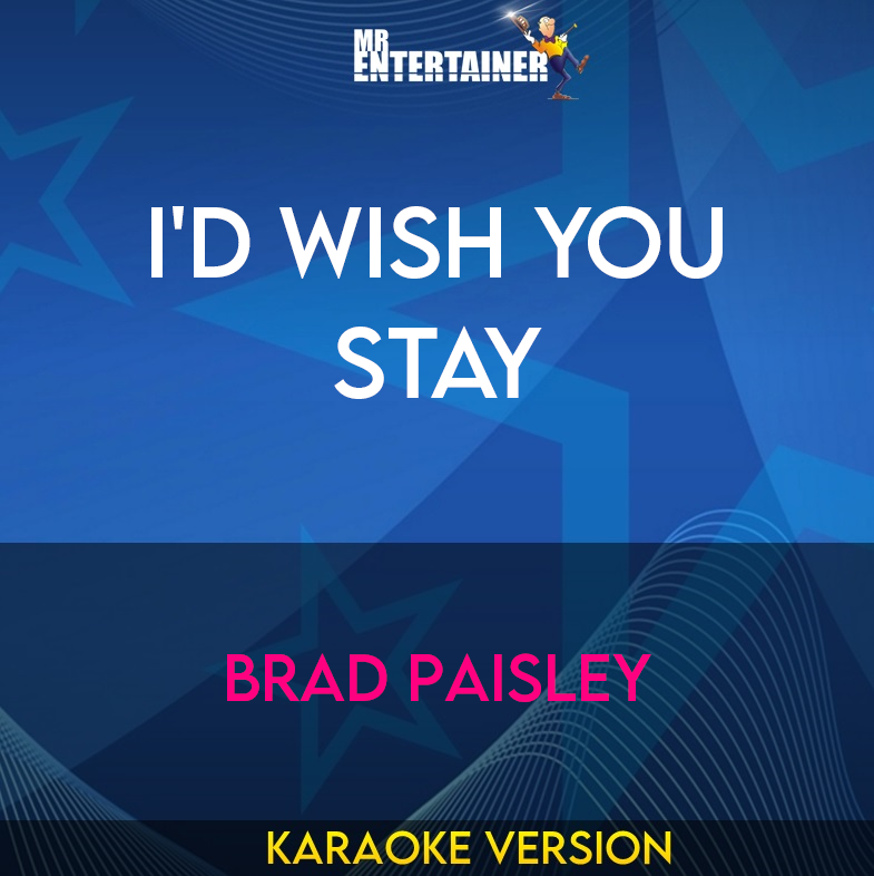 I'd Wish You Stay - Brad Paisley (Karaoke Version) from Mr Entertainer Karaoke