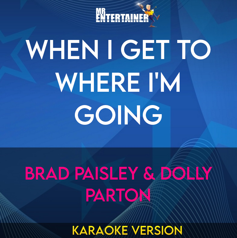 When I Get To Where I'm Going - Brad Paisley & Dolly Parton (Karaoke Version) from Mr Entertainer Karaoke