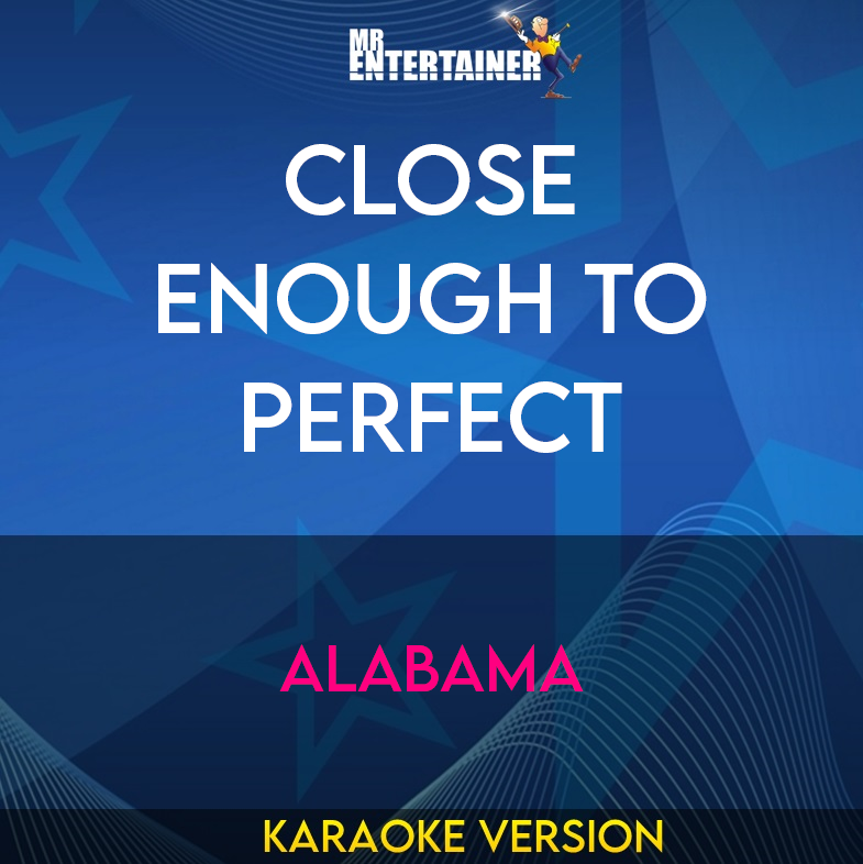 Close Enough To Perfect - Alabama (Karaoke Version) from Mr Entertainer Karaoke