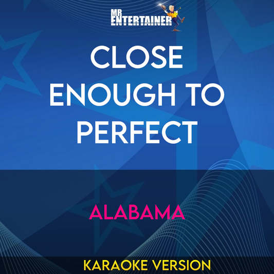 Close Enough To Perfect - Alabama (Karaoke Version) from Mr Entertainer Karaoke