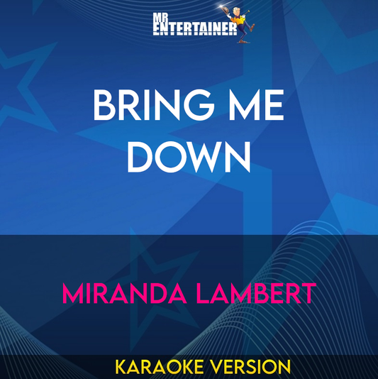 Bring Me Down - Miranda Lambert (Karaoke Version) from Mr Entertainer Karaoke