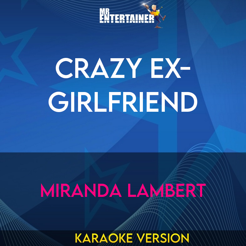 Crazy Ex-Girlfriend - Miranda Lambert (Karaoke Version) from Mr Entertainer Karaoke