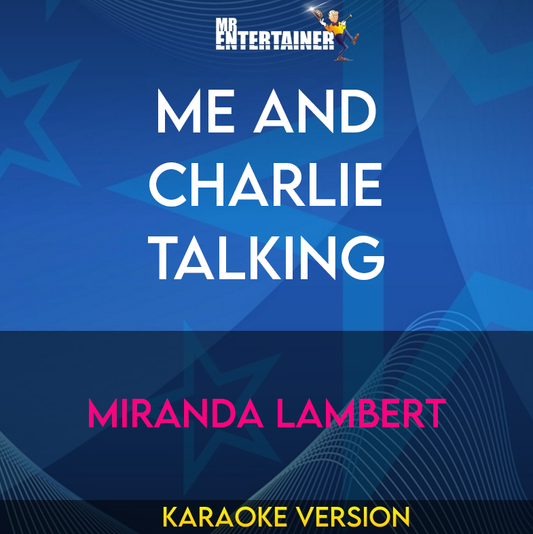 Me And Charlie Talking - Miranda Lambert (Karaoke Version) from Mr Entertainer Karaoke