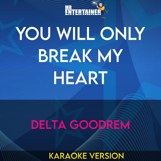 You Will Only Break My Heart - Delta Goodrem (Karaoke Version) from Mr Entertainer Karaoke