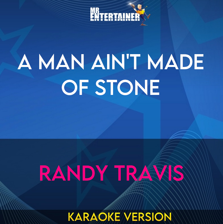 A Man Ain't Made Of Stone - Randy Travis (Karaoke Version) from Mr Entertainer Karaoke