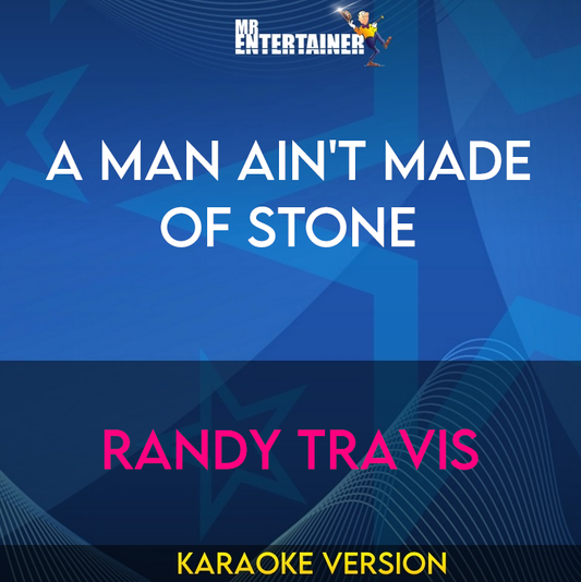 A Man Ain't Made Of Stone - Randy Travis (Karaoke Version) from Mr Entertainer Karaoke