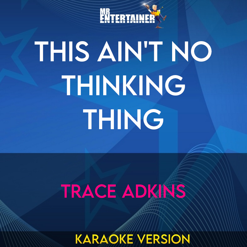 This Ain't No Thinking Thing - Trace Adkins (Karaoke Version) from Mr Entertainer Karaoke